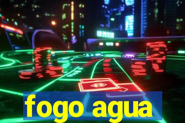 fogo agua